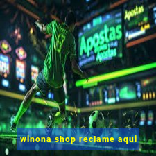 winona shop reclame aqui